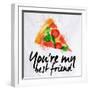 Pizza Watercolor You're My Best Friend-anna42f-Framed Art Print