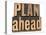 Plan Ahead-PixelsAway-Stretched Canvas