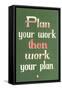 Plan Your Work then Work Your Plan-null-Framed Stretched Canvas