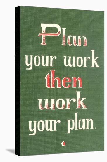 Plan Your Work then Work Your Plan-null-Stretched Canvas