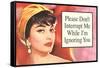 Please Don't Interrupt Me While I'm Ignoring You Funny Poster Print-Ephemera-Framed Stretched Canvas