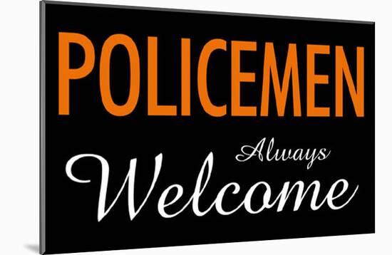 Policemen Always Welcome-null-Mounted Poster