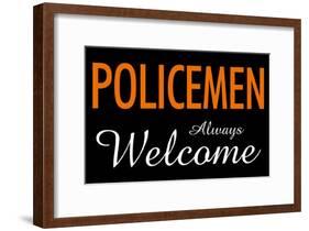 Policemen Always Welcome-null-Framed Poster