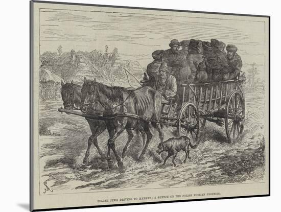 Polish Jews Driving to Market, a Sketch on the Polish Russian Frontier-Johann Nepomuk Schonberg-Mounted Giclee Print