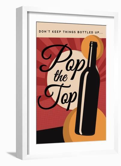 Pop the Top - Wine Sentiment-Lantern Press-Framed Art Print