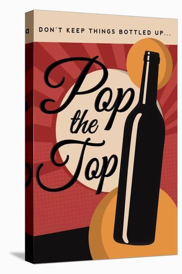 Pop the Top - Wine Sentiment-Lantern Press-Stretched Canvas