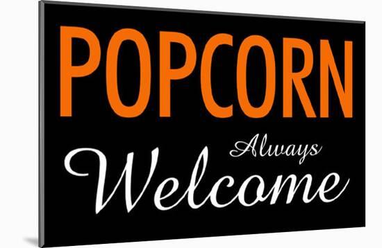 Popcorn Always Welcome-null-Mounted Poster