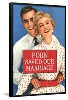 Porn Saved Our Marriage Funny Poster-Ephemera-Framed Poster