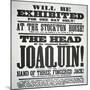 Poster Advertising the Exhibition of 'The Head of the renowned bandit Joaquin'-null-Mounted Giclee Print