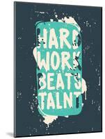 Poster. Hard Work Beats Talent-Vanzyst-Mounted Art Print