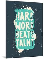 Poster. Hard Work Beats Talent-Vanzyst-Mounted Art Print