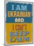 Poster. I Am Ukrainian and I Can't Keep Calm. Vector Illustration-sibgat-Mounted Art Print