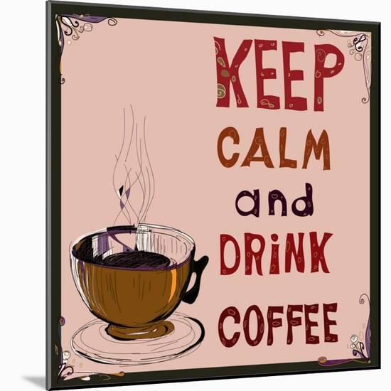 Poster: Keep Calm and Drink Coffee. Vector Illustration.-De Visu-Mounted Art Print