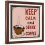 Poster: Keep Calm and Drink Coffee. Vector Illustration.-De Visu-Framed Art Print