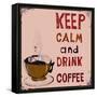 Poster: Keep Calm and Drink Coffee. Vector Illustration.-De Visu-Framed Stretched Canvas