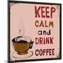 Poster: Keep Calm and Drink Coffee. Vector Illustration.-De Visu-Mounted Art Print