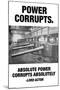 Power Corrupts-Wilbur Pierce-Mounted Art Print