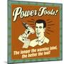 Power Tools! the Longer the Warning Label, the Better the Tool!-Retrospoofs-Mounted Premium Giclee Print