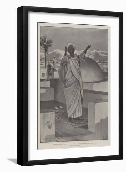 Praise Be to God on High, the Opening Words of the Mohammedan Confession of Faith-Richard Caton Woodville II-Framed Giclee Print