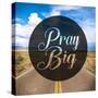 Pray Big-Cynthia Alvarez-Stretched Canvas