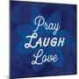Pray Laugh Love-Lula Bijoux-Mounted Art Print