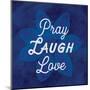 Pray Laugh Love-Lula Bijoux-Mounted Art Print