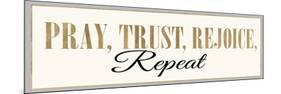 Pray, Trust, Rejoice, Repeat-Bella Dos Santos-Mounted Premium Giclee Print