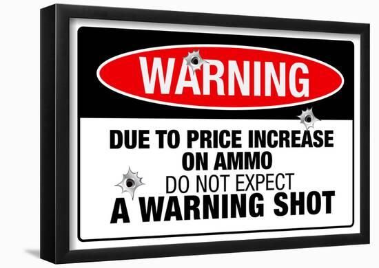 Price Increase On Ammo No Warning Shot Sign Poster-null-Framed Poster