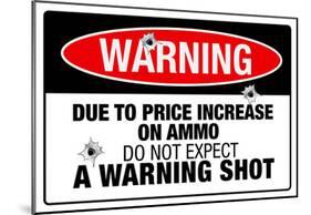 Price Increase On Ammo No Warning Shot Sign Poster-null-Mounted Poster