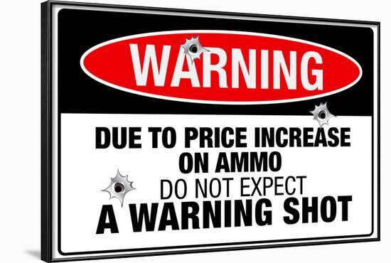 Price Increase On Ammo No Warning Shot Sign Poster-null-Framed Poster