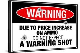 Price Increase On Ammo No Warning Shot Sign Poster-null-Framed Poster