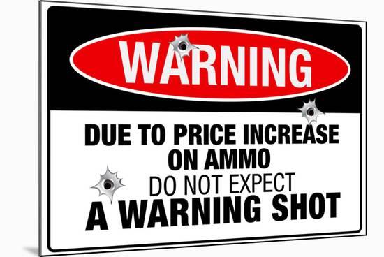 Price Increase On Ammo No Warning Shot Sign Poster-null-Mounted Poster