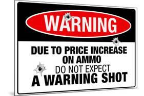 Price Increase On Ammo No Warning Shot Sign Poster-null-Mounted Poster