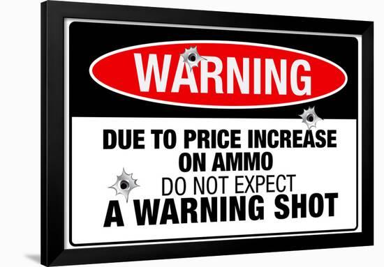 Price Increase On Ammo No Warning Shot Sign Poster-null-Framed Poster