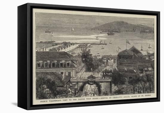 Prince Waldemar's Visit to the Danish West Indies, Arrival at Charlotte Amalia, Island of St Thomas-null-Framed Stretched Canvas