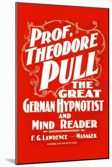 Prof. Theodore Pull, The Great German Hypnotist and Mind Reader-null-Mounted Art Print