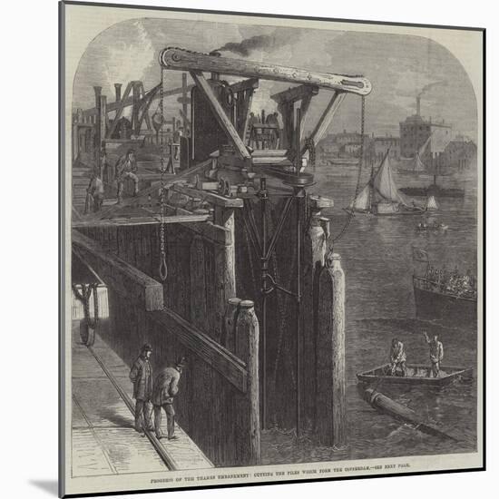 Progress of the Thames Embankment, Cutting the Piles Which Form the Cofferdam-null-Mounted Giclee Print