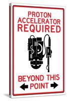 Proton Accelerator Required Past This Point Sign Poster-null-Stretched Canvas