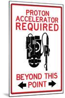 Proton Accelerator Required Past This Point Sign Poster-null-Mounted Poster
