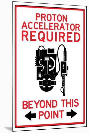 Proton Accelerator Required Past This Point Sign Poster-null-Mounted Poster