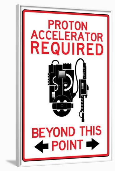 Proton Accelerator Required Past This Point-null-Framed Poster