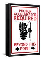 Proton Accelerator Required Past This Point-null-Framed Stretched Canvas