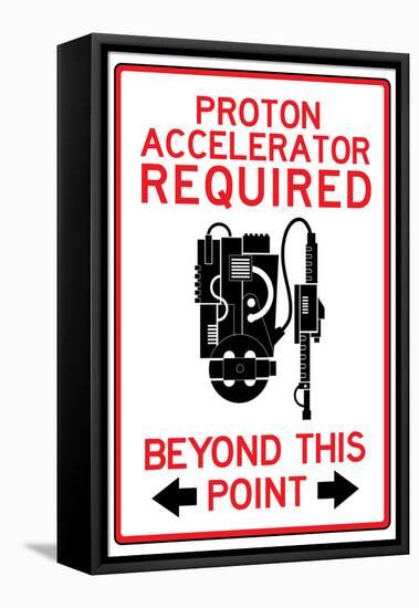 Proton Accelerator Required Past This Point-null-Framed Stretched Canvas