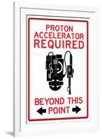 Proton Accelerator Required Past This Point-null-Framed Art Print