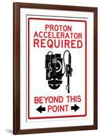 Proton Accelerator Required Past This Point-null-Framed Art Print