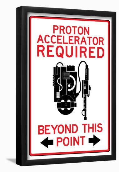 Proton Accelerator Required Past This Point-null-Framed Poster