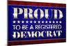 Proud to Be a Registered Democrat Political Poster-null-Mounted Poster