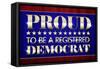 Proud to Be a Registered Democrat Political Poster-null-Framed Stretched Canvas