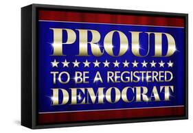 Proud to Be a Registered Democrat Political Poster-null-Framed Stretched Canvas