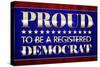 Proud to Be a Registered Democrat Political Poster-null-Stretched Canvas